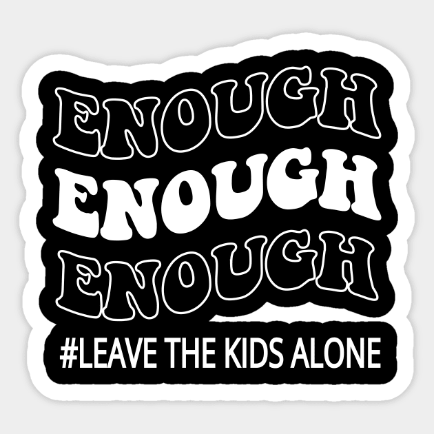 Enough leave our kids alone awarenes Sticker by l designs